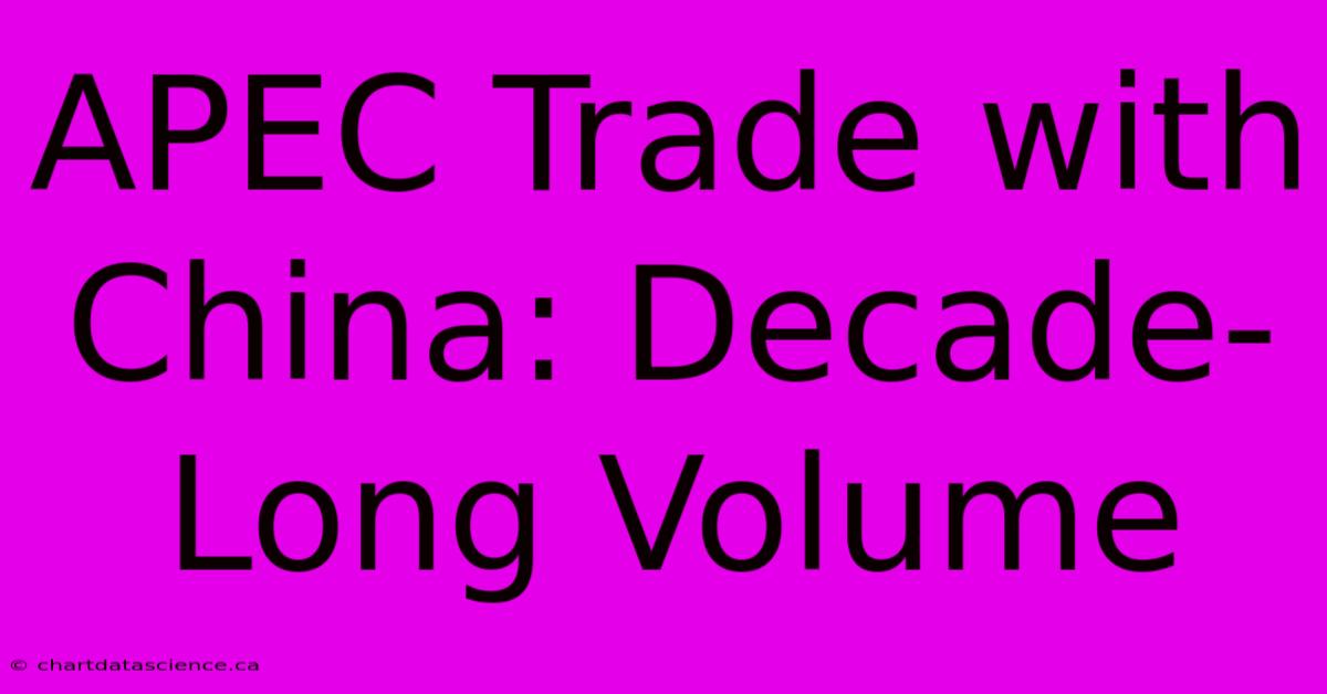 APEC Trade With China: Decade-Long Volume