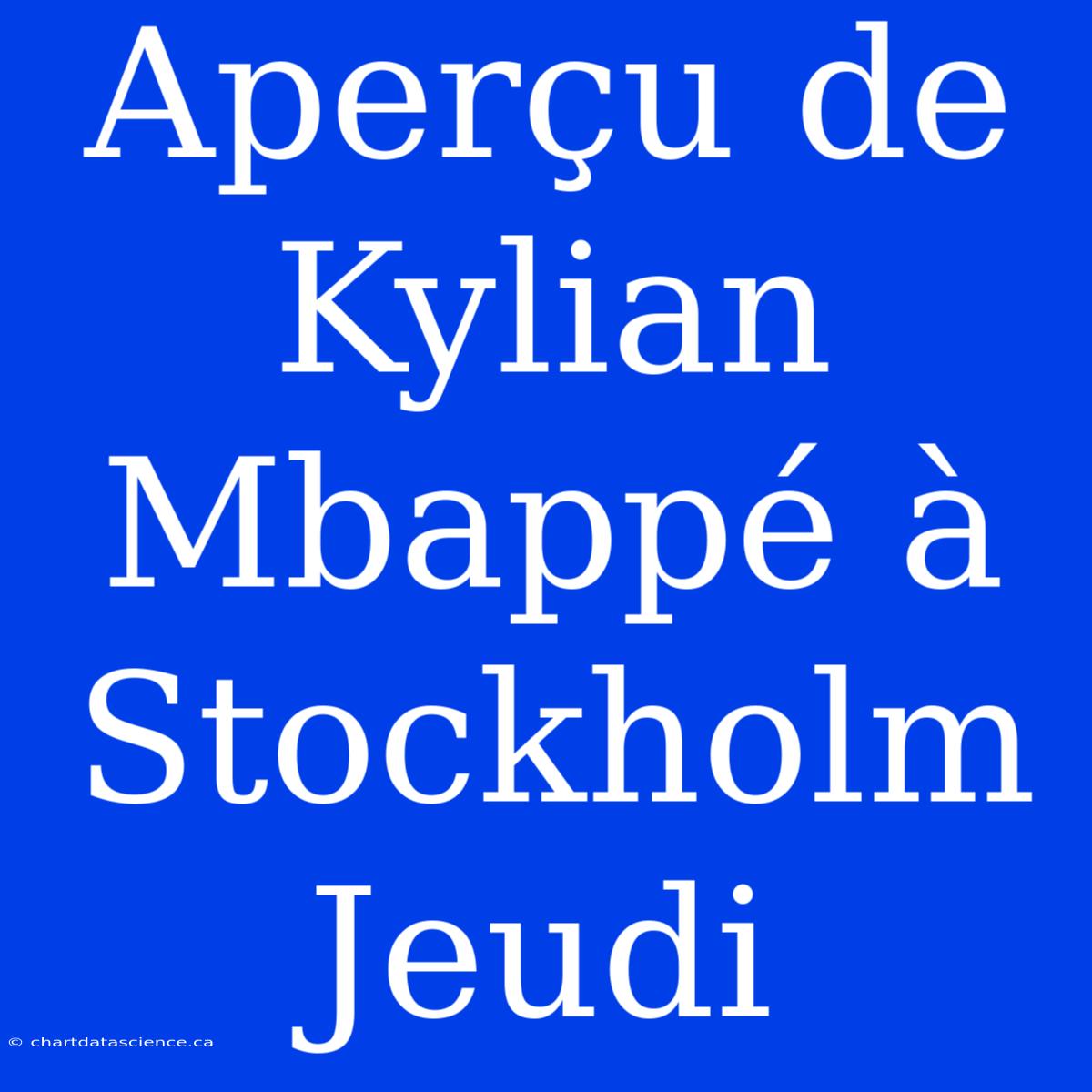 Aperçu De Kylian Mbappé À Stockholm Jeudi