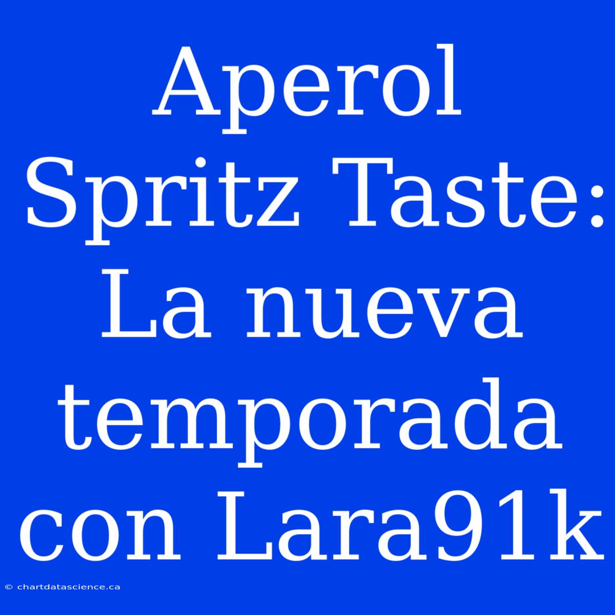 Aperol Spritz Taste: La Nueva Temporada Con Lara91k