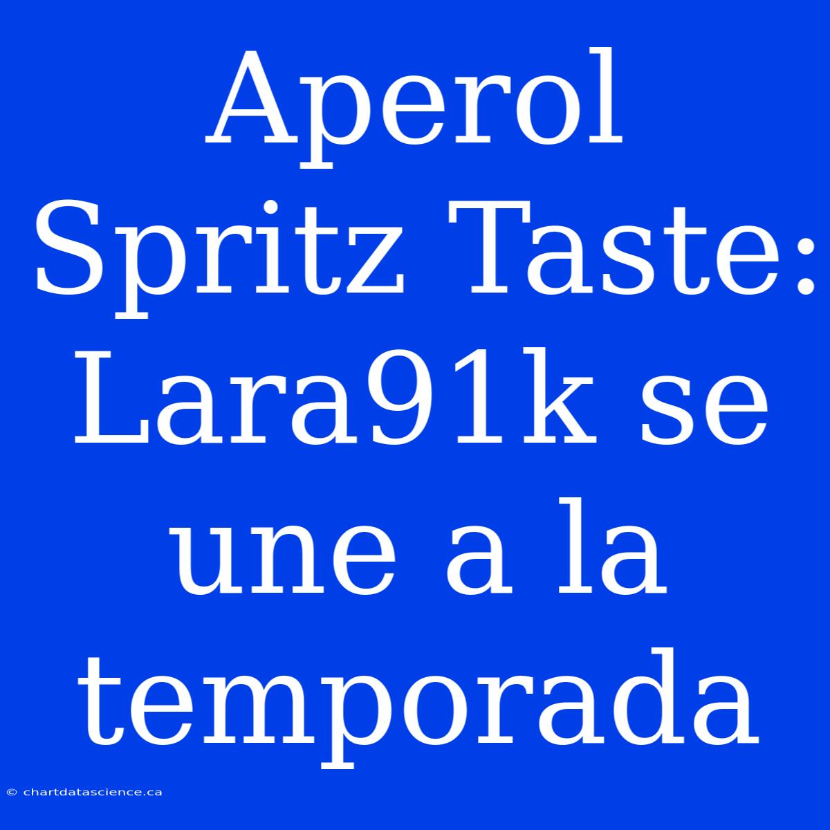 Aperol Spritz Taste: Lara91k Se Une A La Temporada