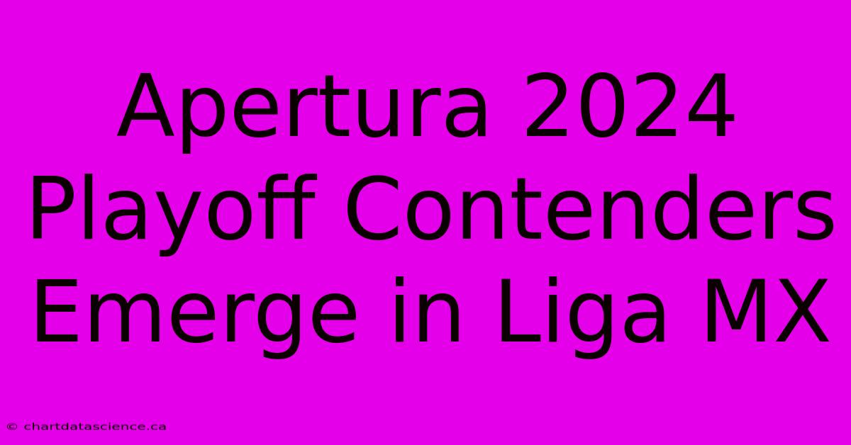 Apertura 2024 Playoff Contenders Emerge In Liga MX