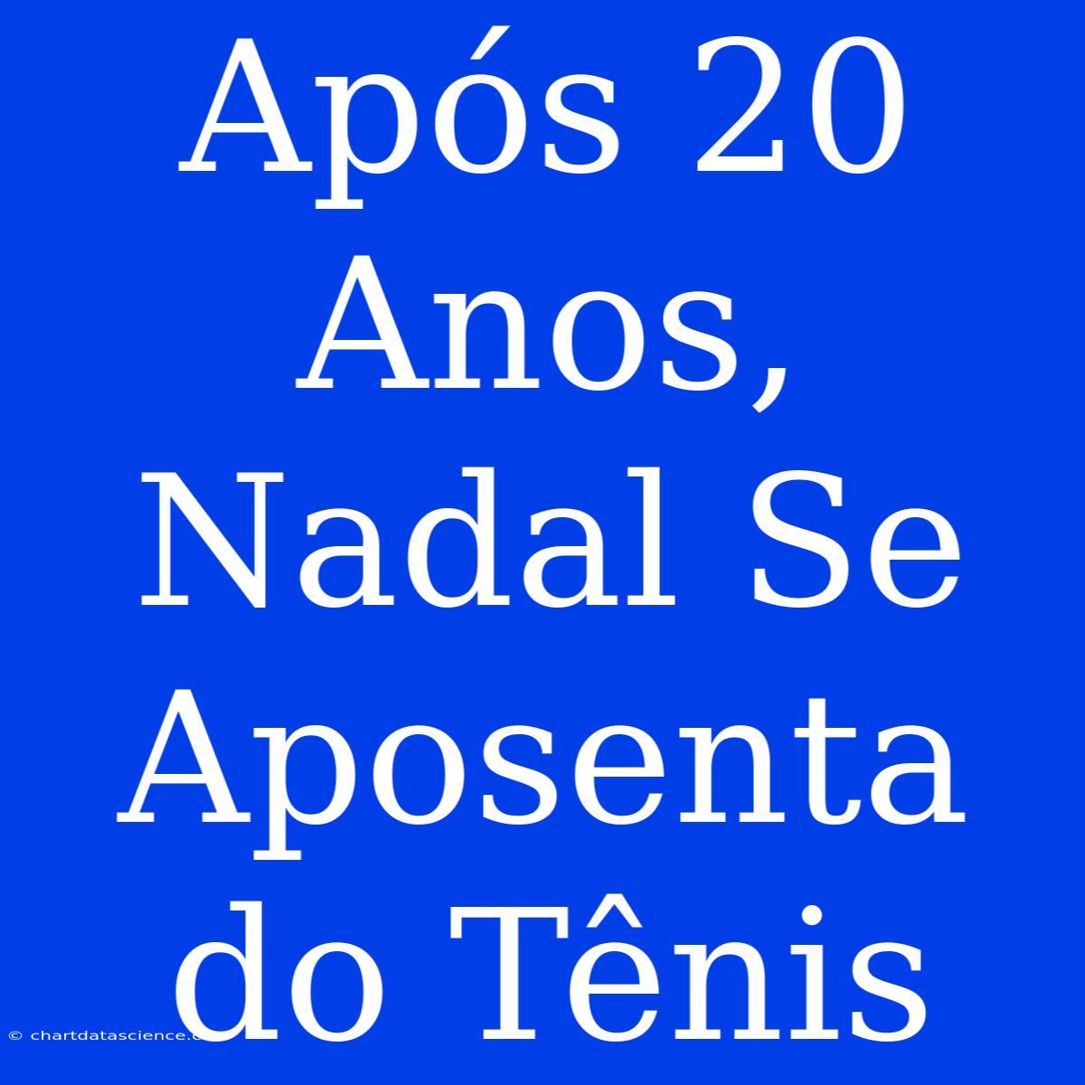 Após 20 Anos, Nadal Se Aposenta Do Tênis