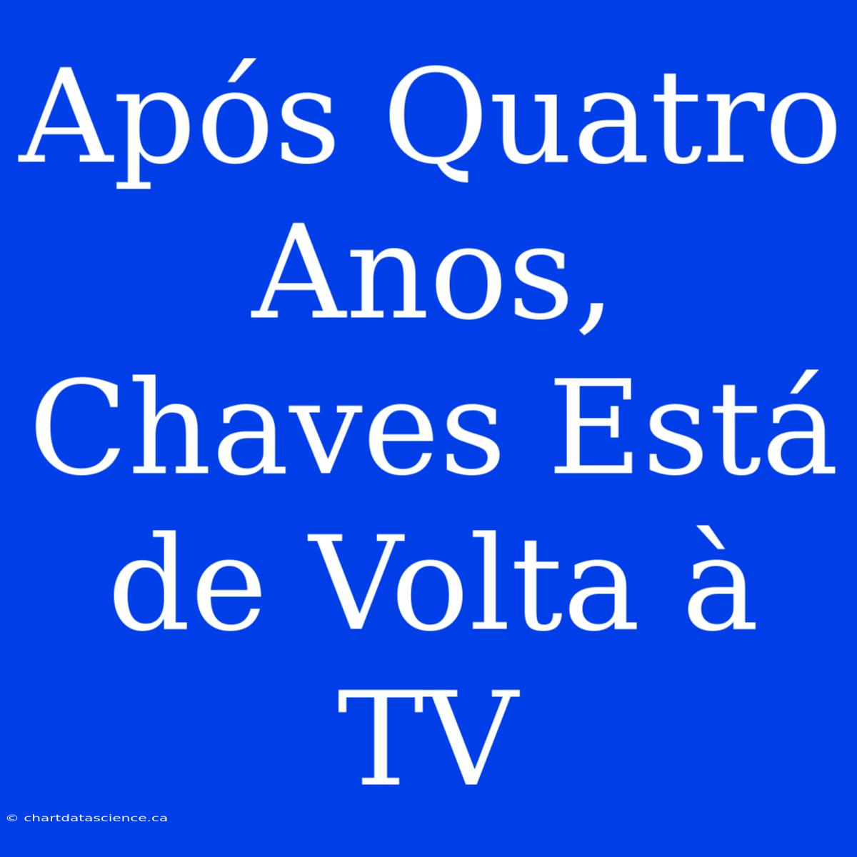 Após Quatro Anos, Chaves Está De Volta À TV