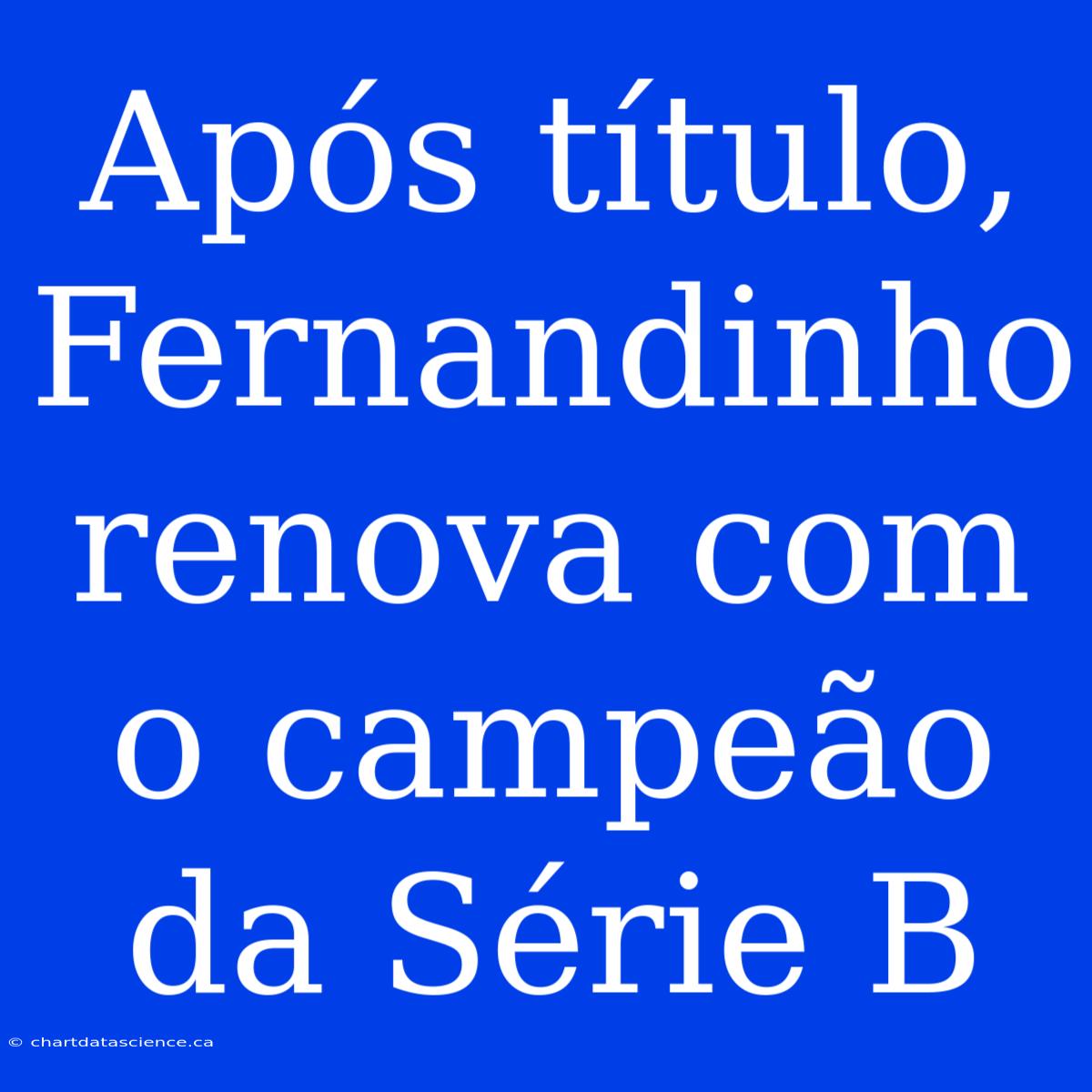 Após Título, Fernandinho Renova Com O Campeão Da Série B