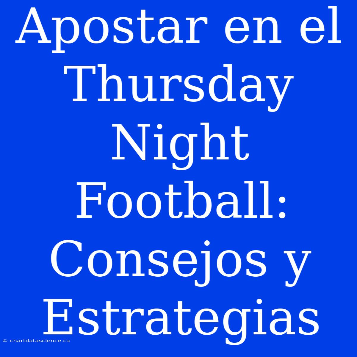 Apostar En El Thursday Night Football: Consejos Y Estrategias