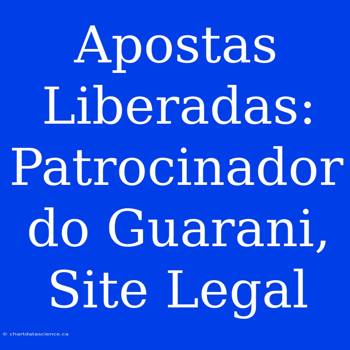 Apostas Liberadas: Patrocinador Do Guarani, Site Legal