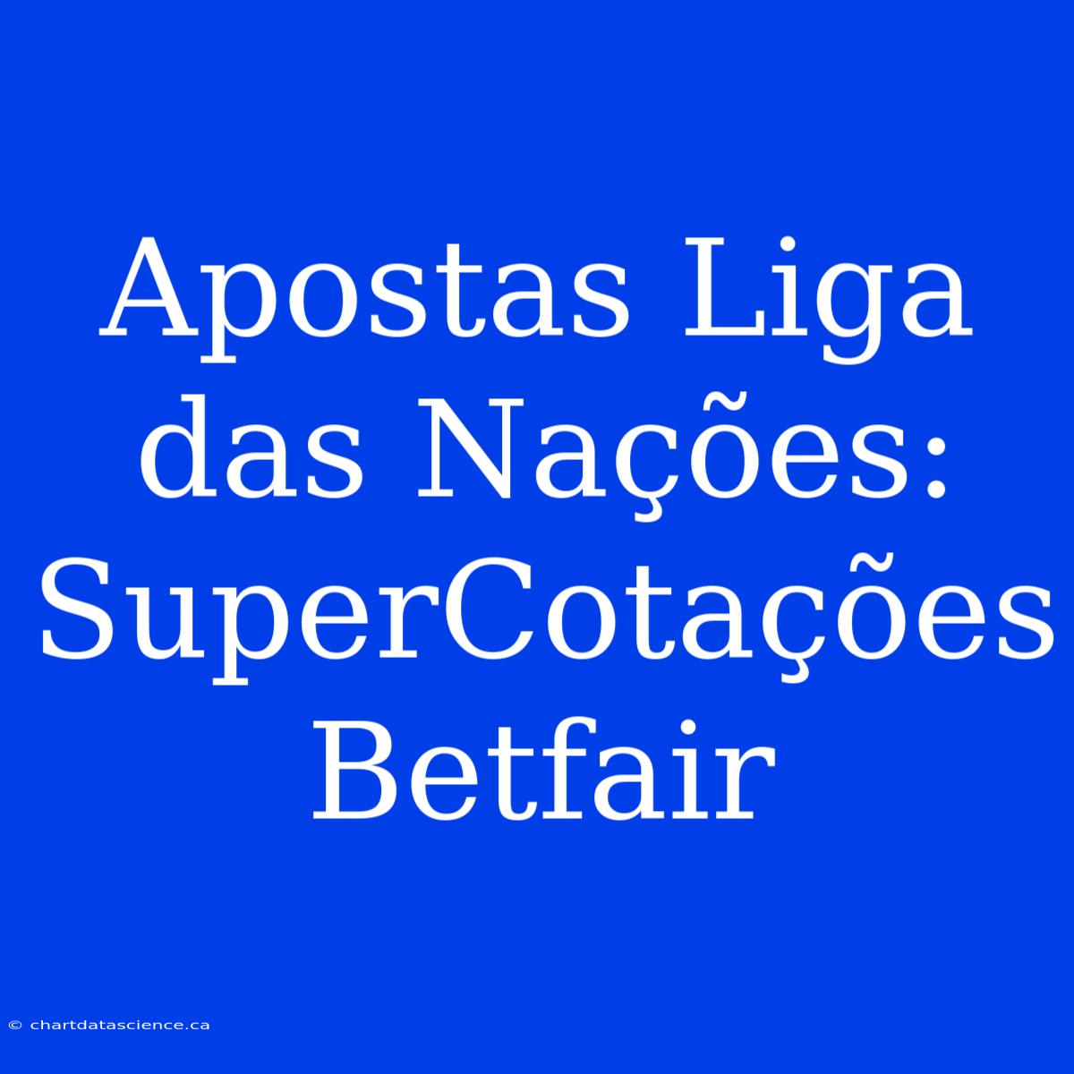 Apostas Liga Das Nações: SuperCotações Betfair