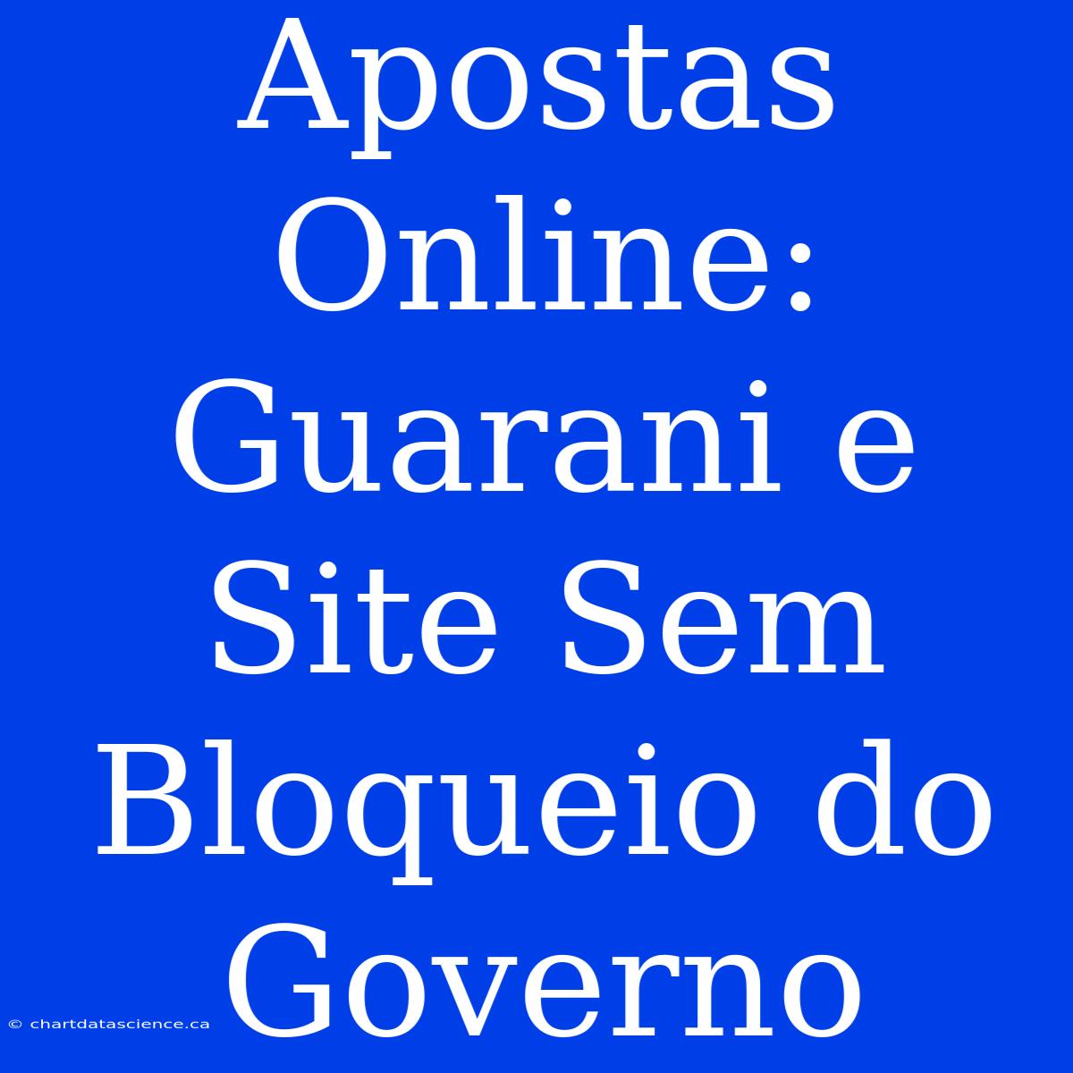 Apostas Online: Guarani E Site Sem Bloqueio Do Governo