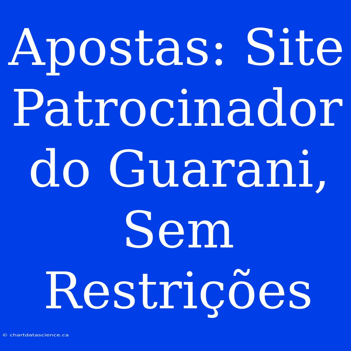 Apostas: Site Patrocinador Do Guarani, Sem Restrições