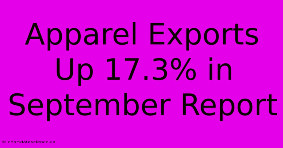 Apparel Exports Up 17.3% In September Report 