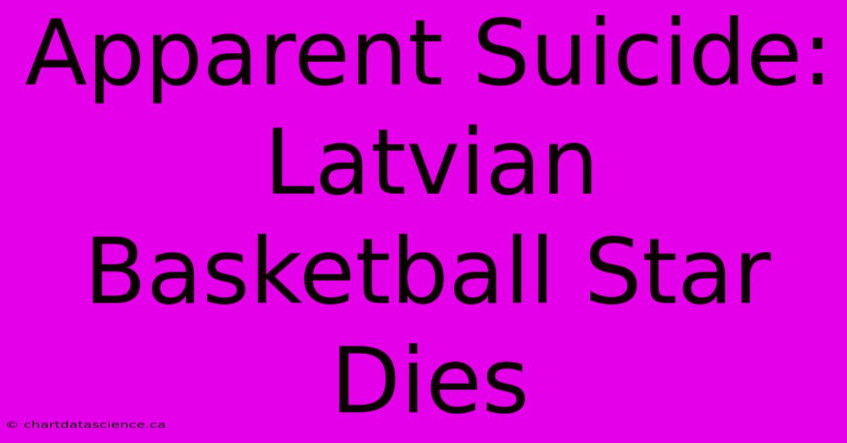 Apparent Suicide: Latvian Basketball Star Dies