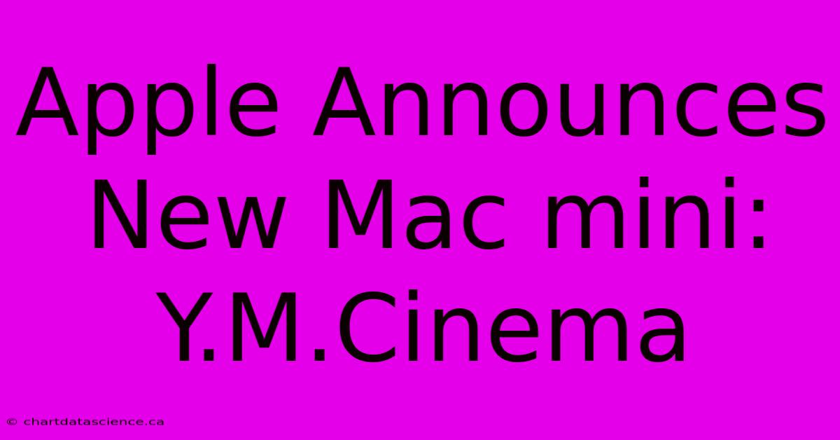 Apple Announces New Mac Mini: Y.M.Cinema