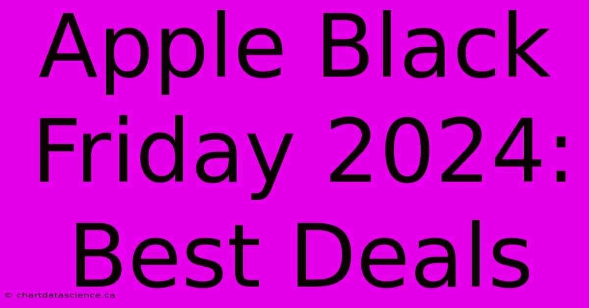 Apple Black Friday 2024: Best Deals