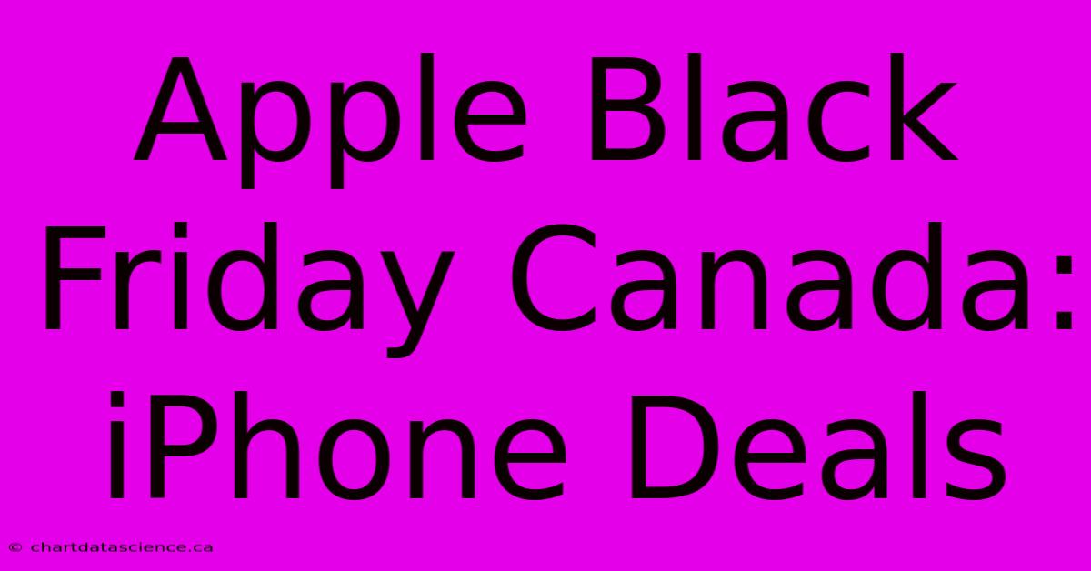 Apple Black Friday Canada: IPhone Deals