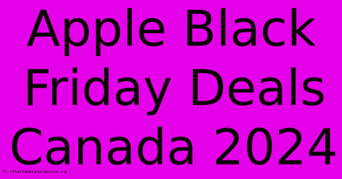 Apple Black Friday Deals Canada 2024