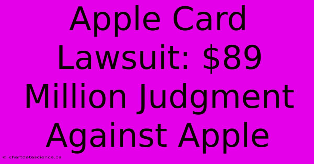 Apple Card Lawsuit: $89 Million Judgment Against Apple