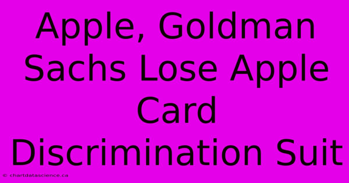 Apple, Goldman Sachs Lose Apple Card Discrimination Suit 