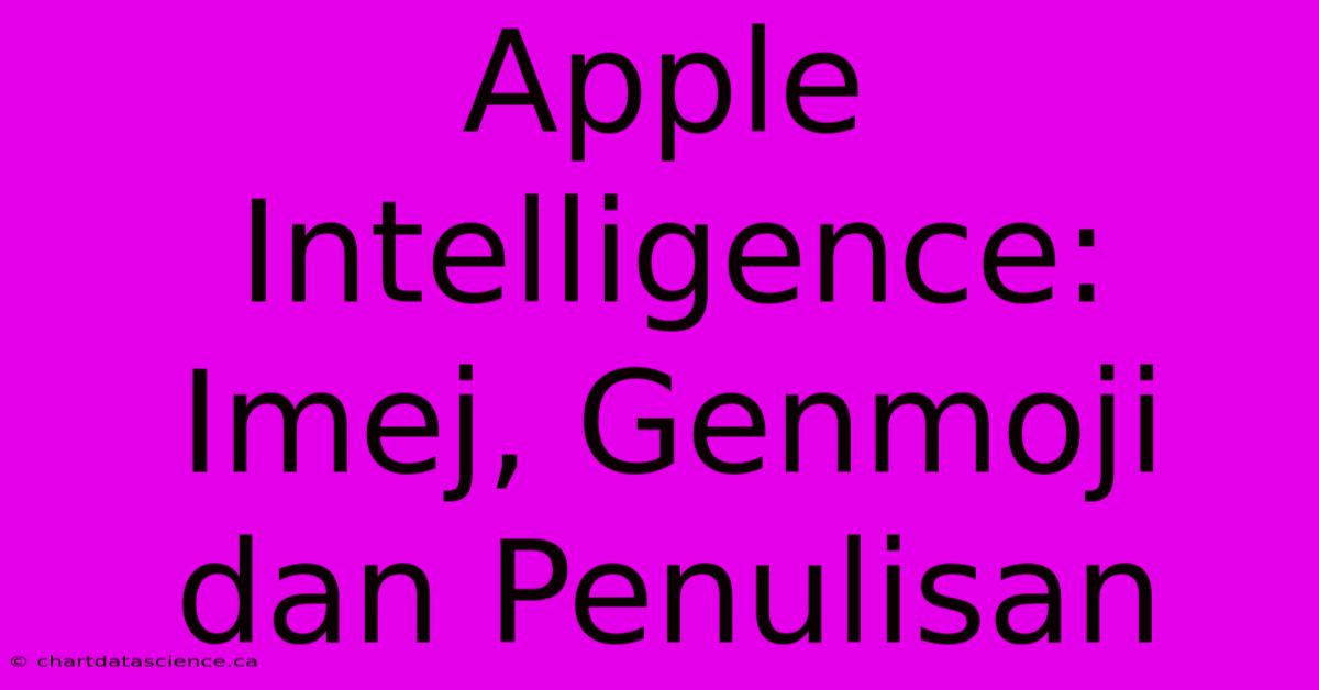 Apple Intelligence:  Imej, Genmoji Dan Penulisan