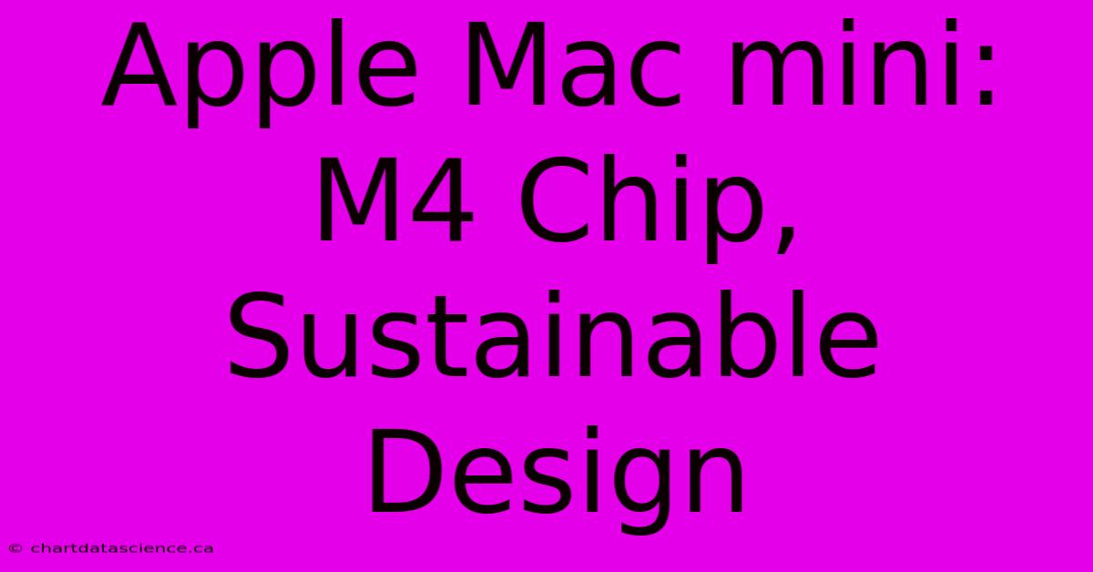 Apple Mac Mini: M4 Chip, Sustainable Design