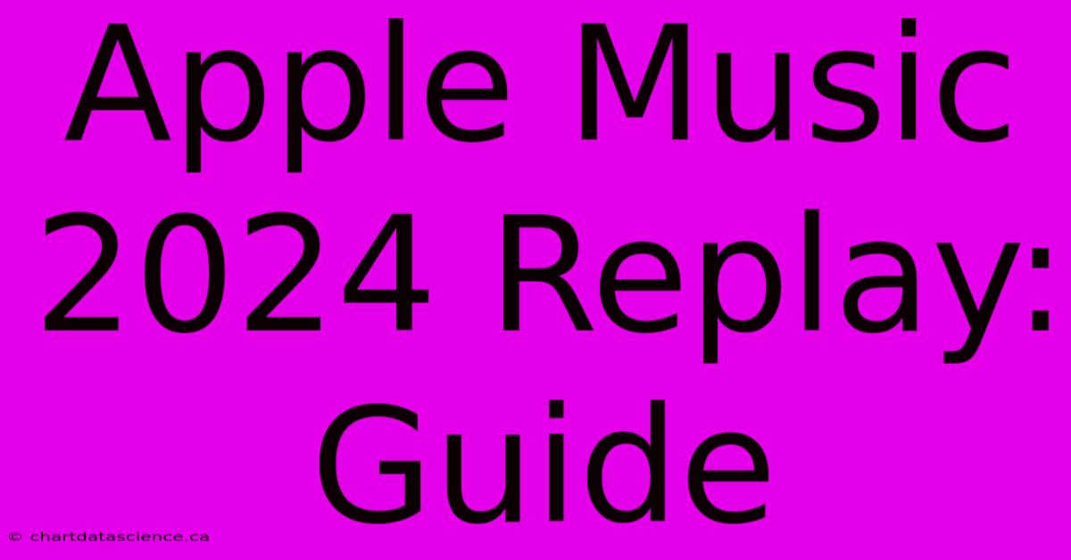 Apple Music 2024 Replay: Guide