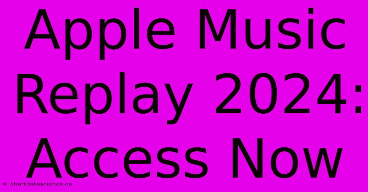 Apple Music Replay 2024: Access Now