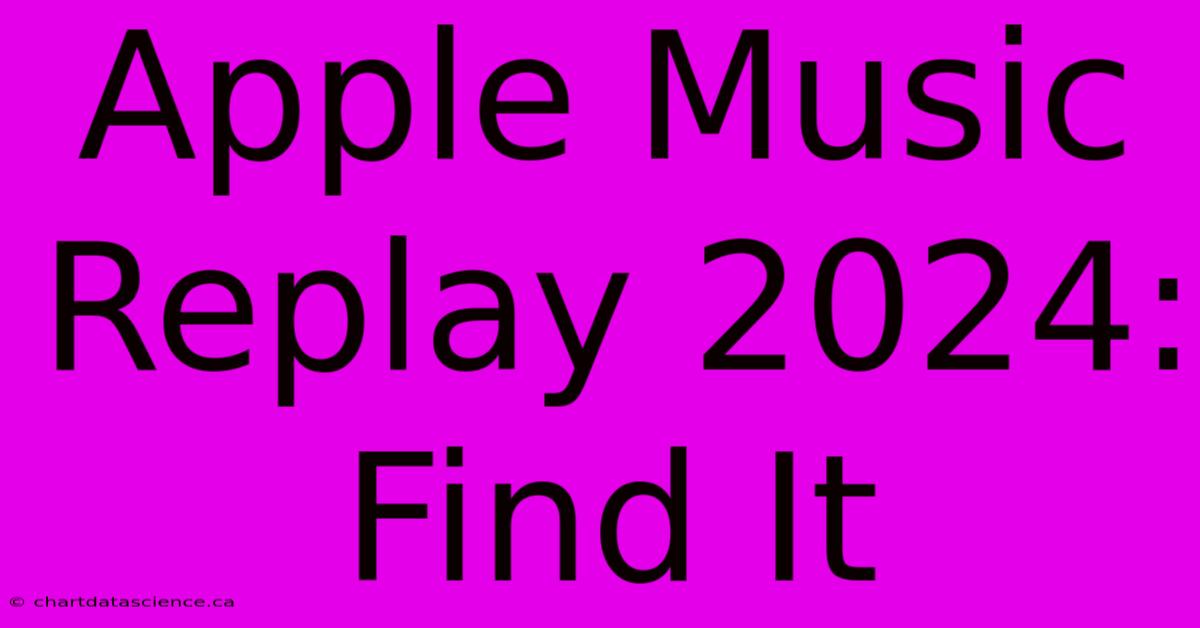 Apple Music Replay 2024: Find It