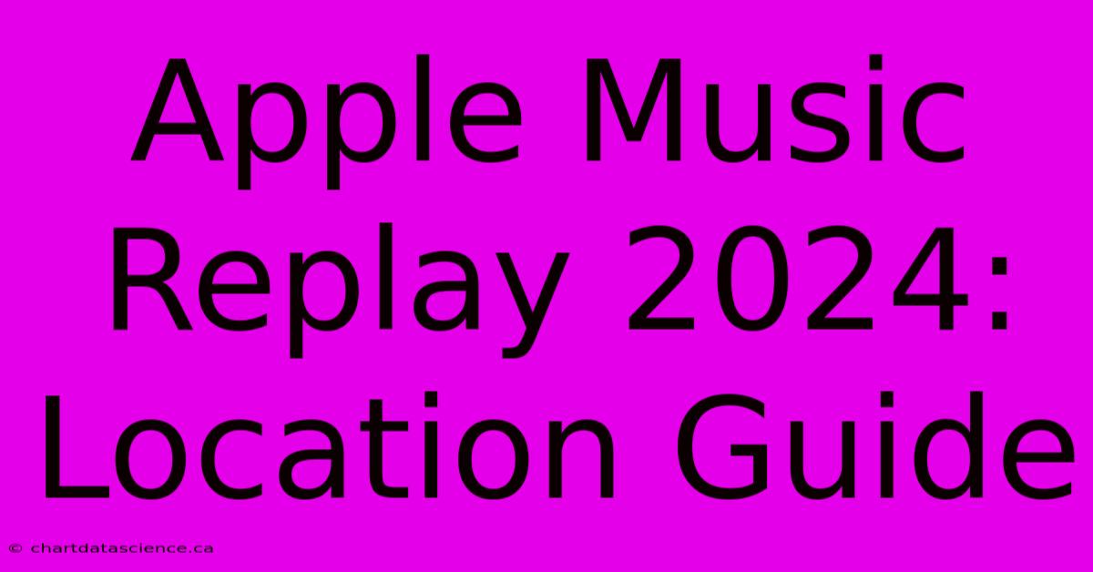 Apple Music Replay 2024: Location Guide