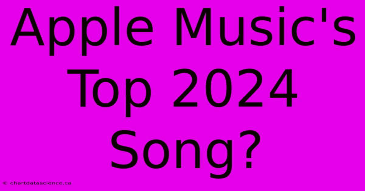 Apple Music's Top 2024 Song?