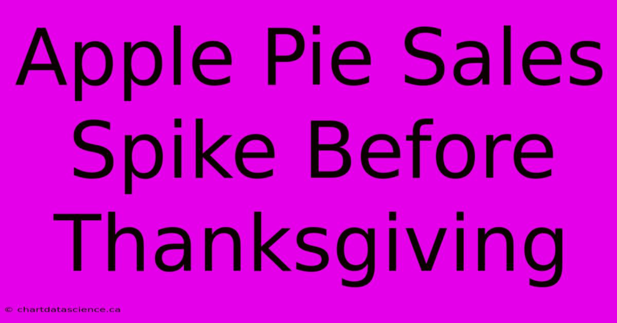 Apple Pie Sales Spike Before Thanksgiving