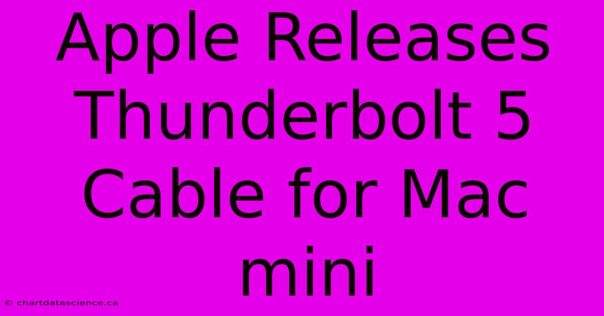 Apple Releases Thunderbolt 5 Cable For Mac Mini