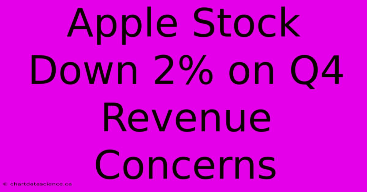 Apple Stock Down 2% On Q4 Revenue Concerns 