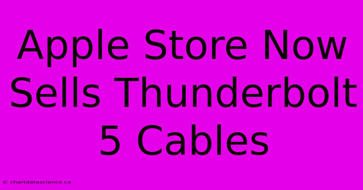 Apple Store Now Sells Thunderbolt 5 Cables