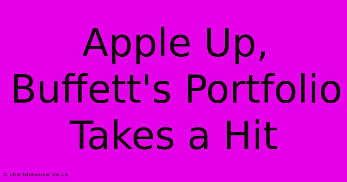 Apple Up, Buffett's Portfolio Takes A Hit