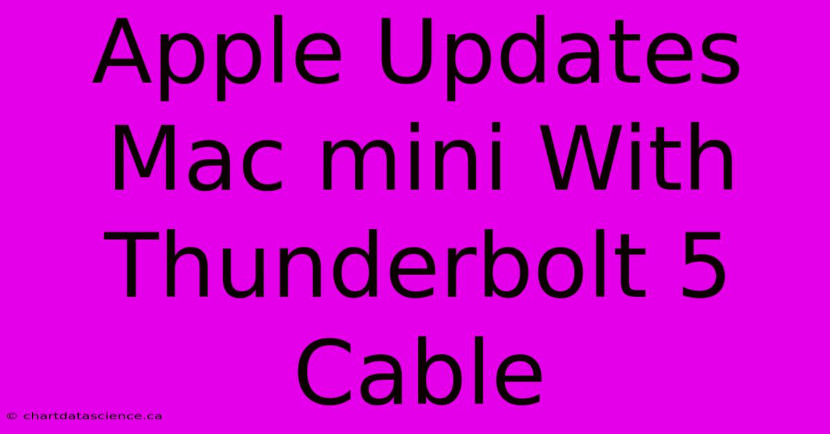 Apple Updates Mac Mini With Thunderbolt 5 Cable