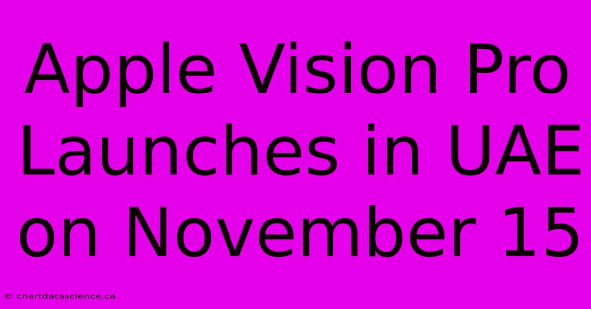 Apple Vision Pro Launches In UAE On November 15