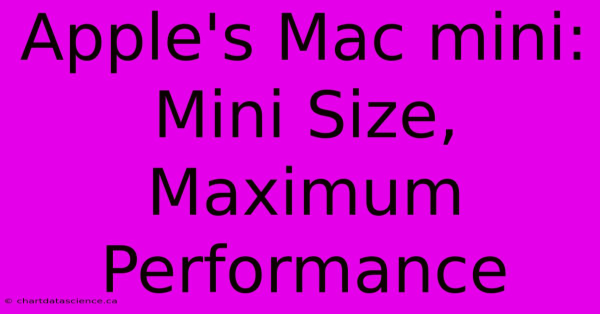 Apple's Mac Mini: Mini Size, Maximum Performance 