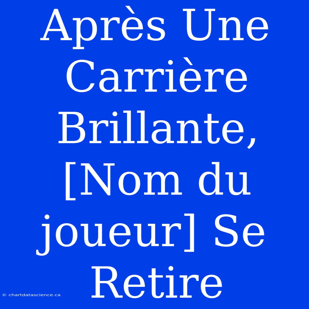 Après Une Carrière Brillante, [Nom Du Joueur] Se Retire