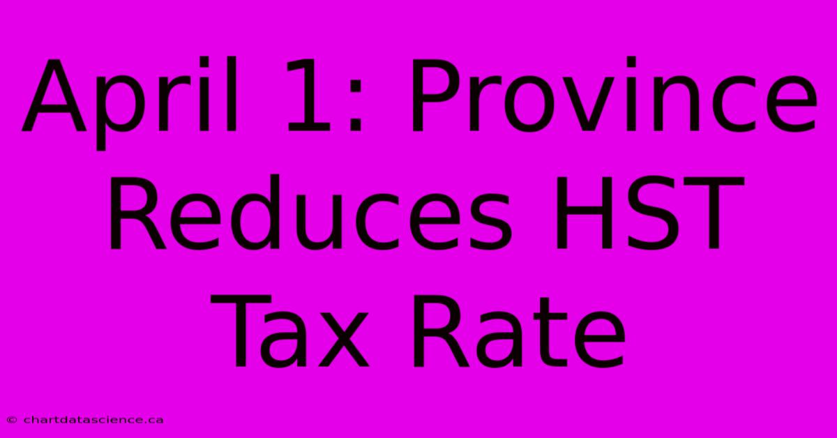 April 1: Province Reduces HST Tax Rate 