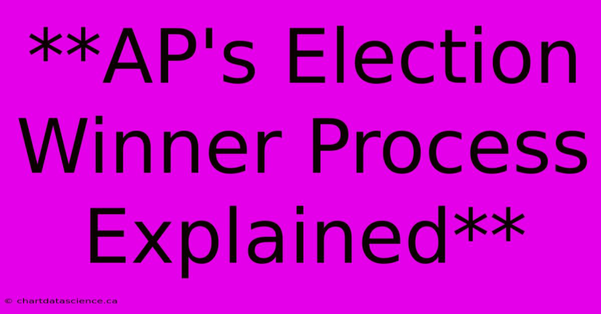 **AP's Election Winner Process Explained** 