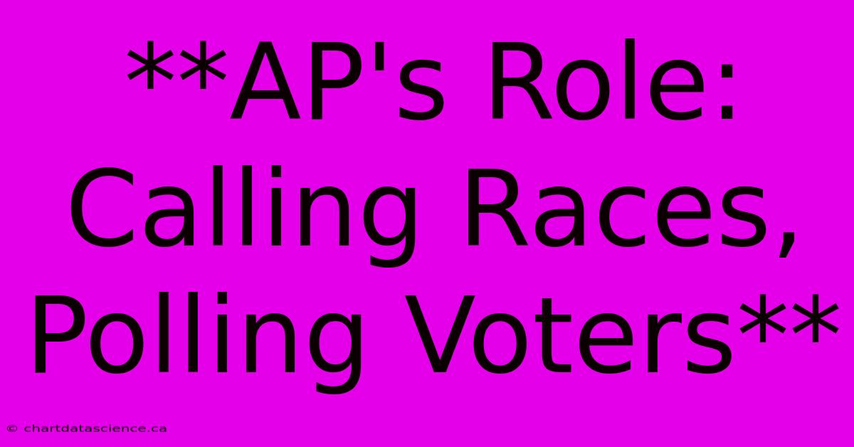 **AP's Role: Calling Races, Polling Voters**