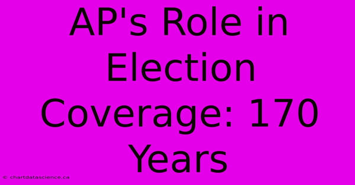 AP's Role In Election Coverage: 170 Years 