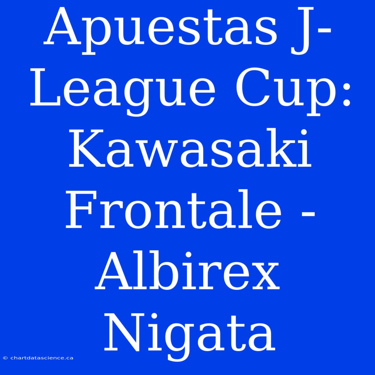 Apuestas J-League Cup: Kawasaki Frontale - Albirex Nigata