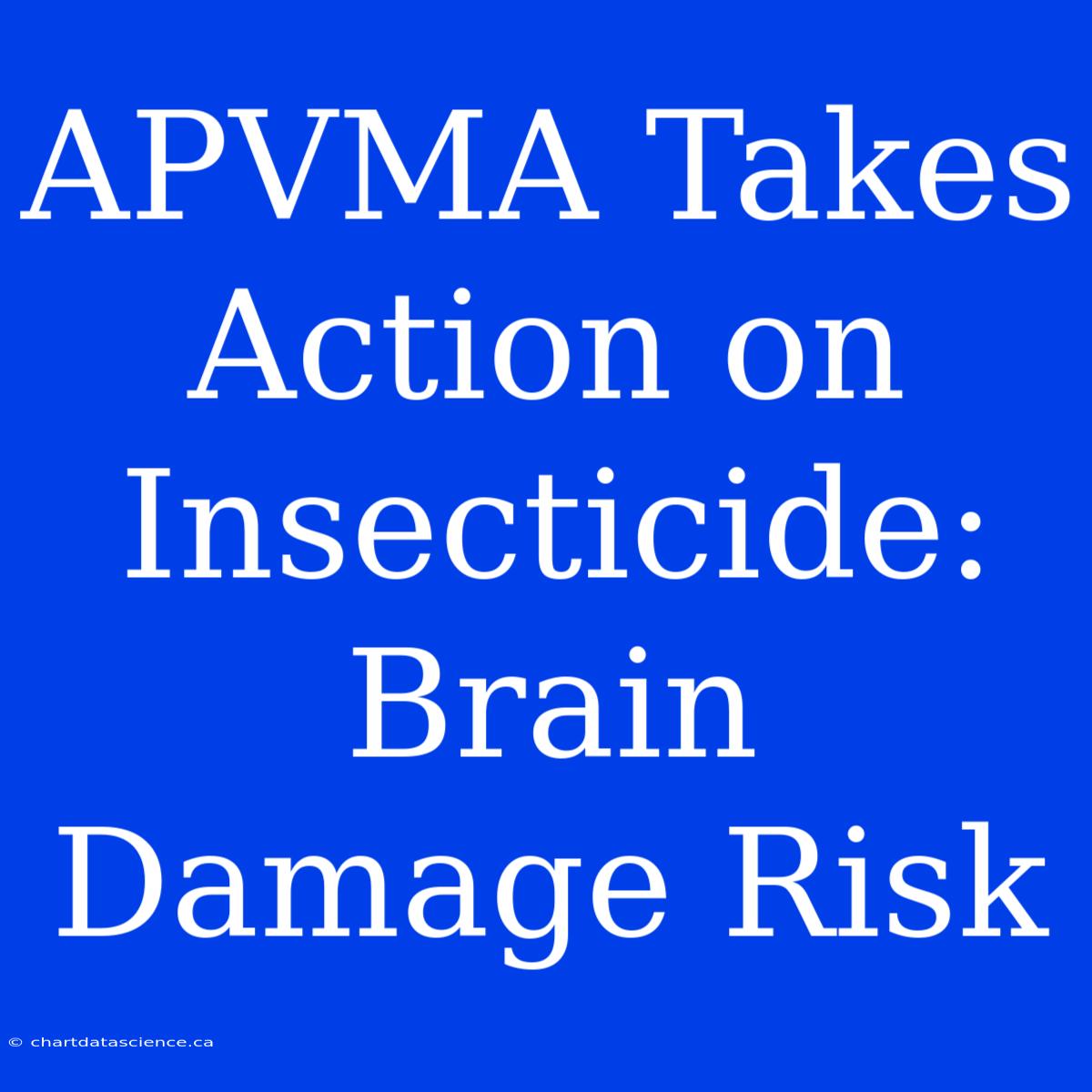 APVMA Takes Action On Insecticide: Brain Damage Risk