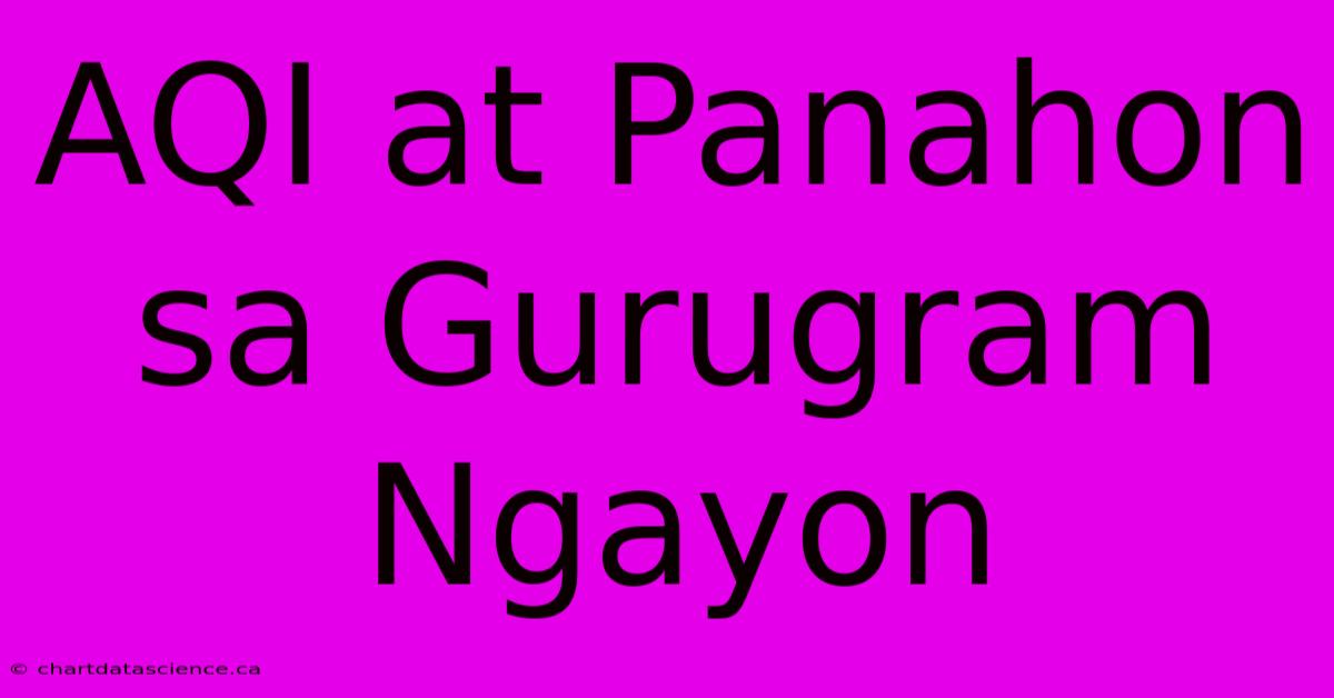 AQI At Panahon Sa Gurugram Ngayon