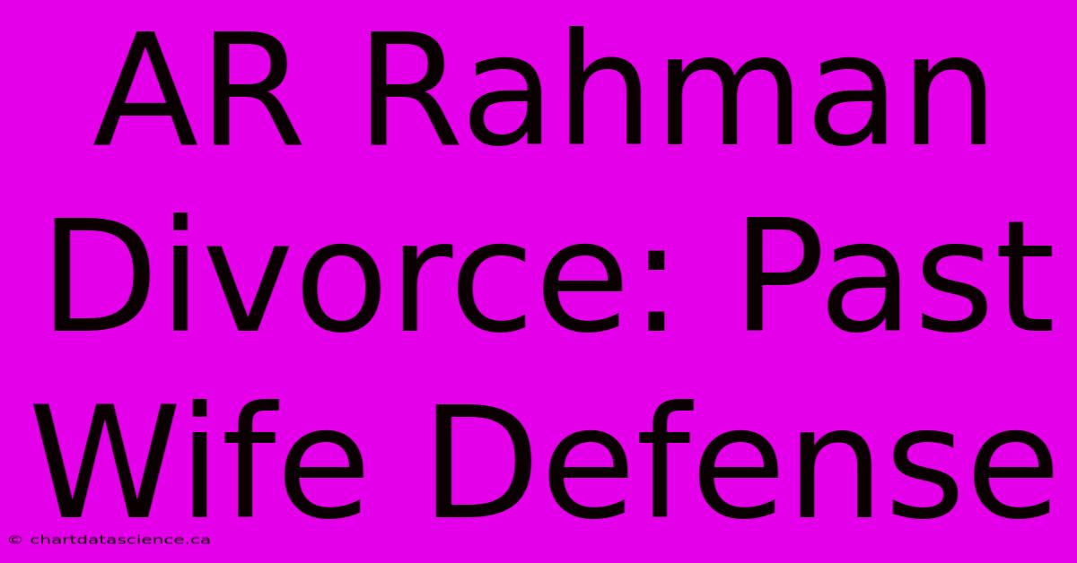 AR Rahman Divorce: Past Wife Defense