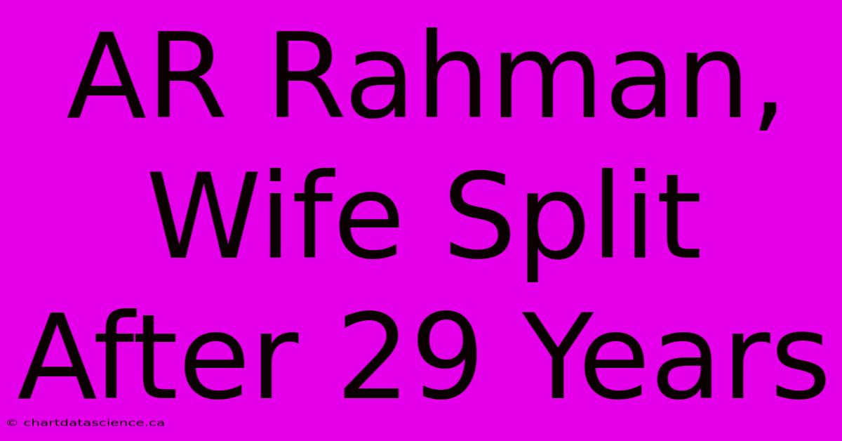 AR Rahman, Wife Split After 29 Years