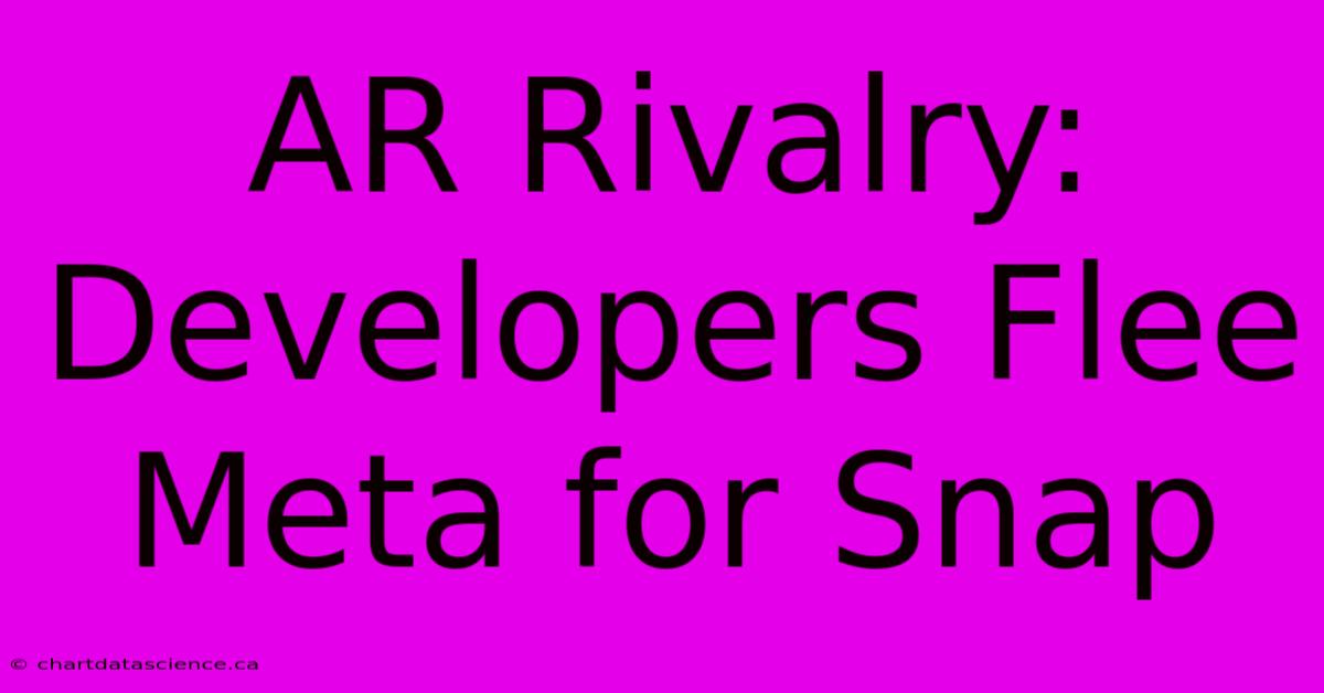 AR Rivalry: Developers Flee Meta For Snap