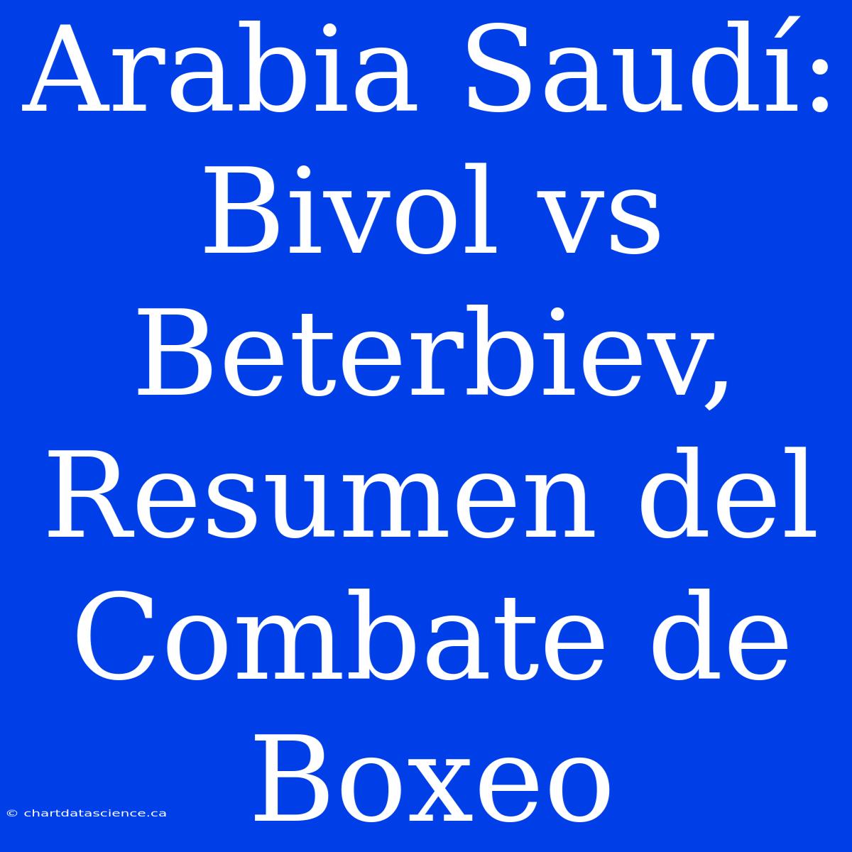 Arabia Saudí: Bivol Vs Beterbiev, Resumen Del Combate De Boxeo