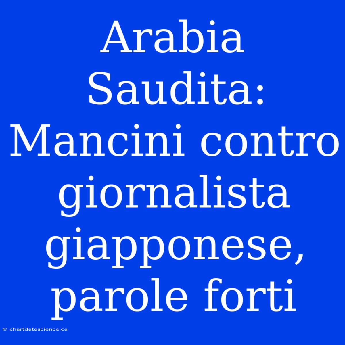 Arabia Saudita: Mancini Contro Giornalista Giapponese, Parole Forti