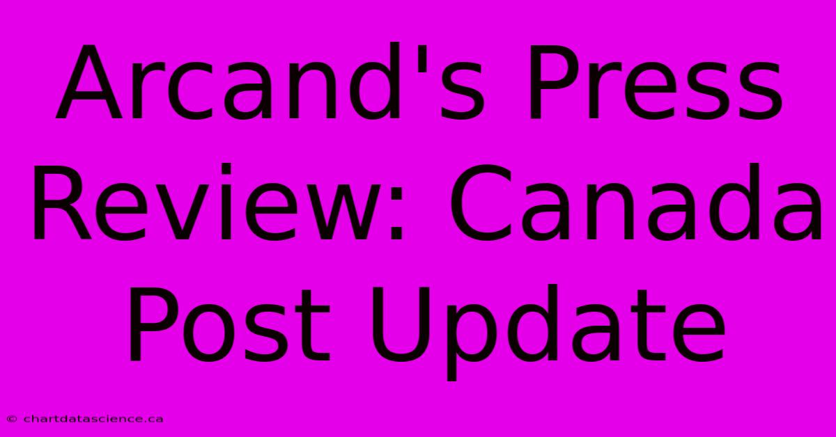 Arcand's Press Review: Canada Post Update